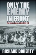 Only the Enemy in Front: The Recce Corps at War 1940-46