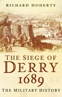The Siege of Derry 1689: The Military History
