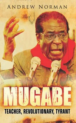 עטיפת הספר Mugabe: Teacher, Revolutionary, Tyrant מאת Andrew Norman