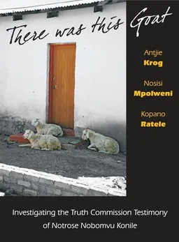 There Was This Goat: Investigating the Truth Commission Testimony of Notrose Nobomvu Konile