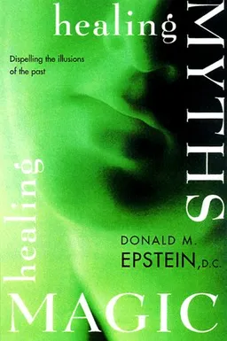 עטיפת הספר Healing Myths, Healing Magic: Breaking the Spell of Old Illusions; Reclaiming Our Power to Heal מאת Donald M. Epstein