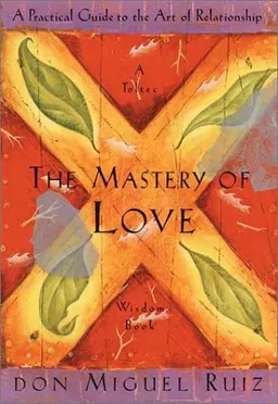 עטיפת הספר The Mastery of Love: A Practical Guide to the Art of Relationship (Toltec Wisdom Book) מאת Don Miguel Ruiz