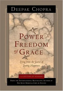 עטיפת הספר Power, Freedom, and Grace: Living from the Source of Lasting Happiness מאת Deepak Chopra
