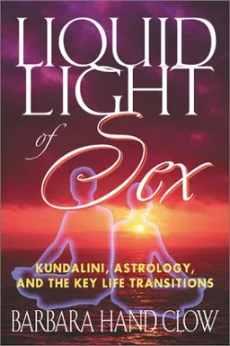 Liquid Light of Sex: Kundalini, Astrology, and the Key Life Transitions