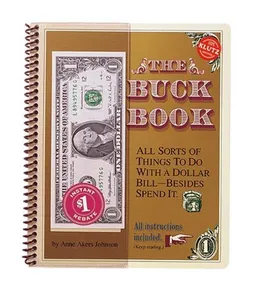 The Buck Book: All Sorts of Things to do with a Dollar Bill-Besides Spend It