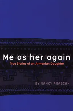 Me as her again: True Stories of an Armenian Daughter