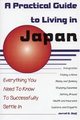עטיפת הספר A Practical Guide to Living in Japan: Everything You Need to Know to Successfully Settle In מאת Jarrell D. Sieff