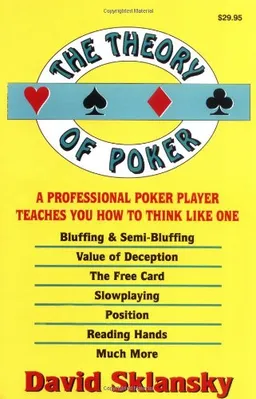 The Theory of Poker:  A Professional Poker Player Teaches You How To Think Like One