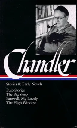 Raymond Chandler: Stories and Early Novels: Pulp Stories / The Big Sleep / Farewell, My Lovely / The High Window (Library of America)