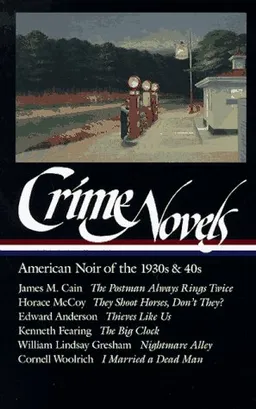 Crime Novels: American Noir of the 1930s and 40s: The Postman Always Rings Twice / They Shoot Horses, Don't They? / Thieves Like Us / The Big Clock / Nightmare ... a Dead Man (Library of America) (Vol 1)