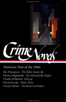 Crime Novels: American Noir of the 1950s: The Killer Inside Me / The Talented Mr. Ripley / Pick-up / Down There / The Real Cool Killers (Library of America) (Vol 2)