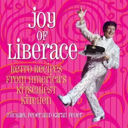 עטיפת הספר Joy of Liberace: Retro Recipes from America's Kitschiest Kitchen מאת Michael Feder