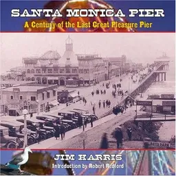 עטיפת הספר Santa Monica Pier: A Century on the Last Great Pleasure Pier מאת James Harris