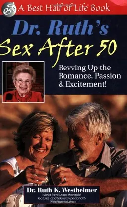 Dr. Ruth's Sex After 50: Revving up the Romance, Passion & Excitement! (The Best Half of Life)