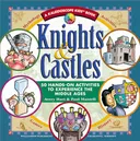 Knights & Castles: 50 Hands-On Activities to Experience the Middle Ages (Kaleidoscope Kids)