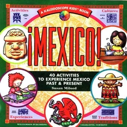 Mexico: 40 Activities to Experience Mexico Past & Present (Kaleidoscope Kids)