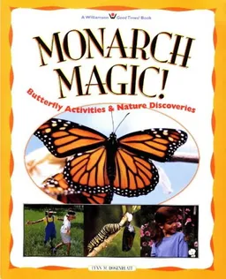 עטיפת הספר Monarch Magic!: Butterfly Activities & Nature Discoveries (Williamson Kids Good Times!(Tm).) מאת Lynn Rosenblatt