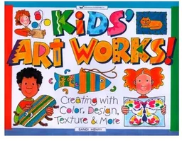 עטיפת הספר Kids Art Works!: Creating With Color, Design, Texture & More (Williamson Kids Can! Series) מאת Sandi Henry