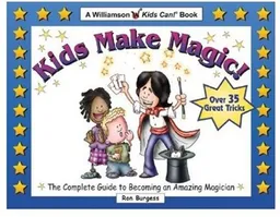 עטיפת הספר Kids Make Magic!: The Complete Guide to Becoming an Amazing Magician (Quick Starts for Kids!) מאת Ron Burgess