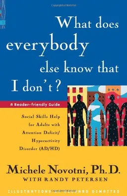 What Does Everybody Else Know That I Don't?: Social Skills Help for Adults with Attention Deficit/Hyperactivity Disorder