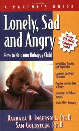 Lonely, Sad and Angry: How to Help Your Unhappy Child