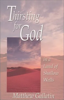 Thirsting For God in a Land of Shallow Wells