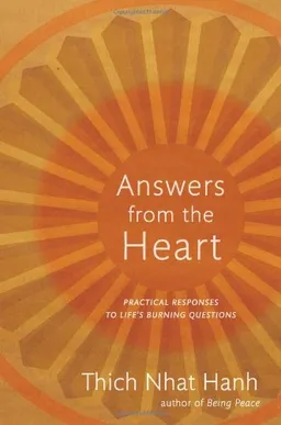 עטיפת הספר Answers from the Heart: Compassionate and Practical Responses to Life's Burning Questions מאת Thich Nhat Hanh