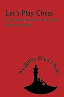Let's Play Chess: A Step by Step Guide for New Players (The Pandolfini Chess Library)