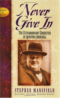 Never Give in: The Extraordinary Character of Winston Churchill (Leaders in Action Series)