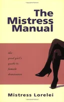 The Mistress Manual: The Good Girl's Guide to Female Dominance
