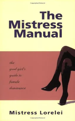 The Mistress Manual: The Good Girl's Guide to Female Dominance