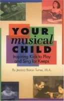Your Musical Child: Inspiring Kids to Play and Sing for Keeps (String Letter Publishing)