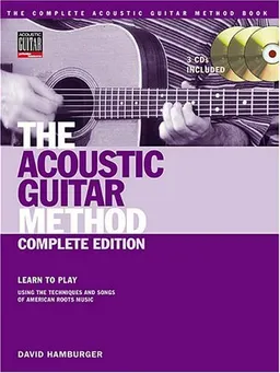 The Acoustic Guitar Method - Complete Edition: Learn to Play Using the Techniques and Songs of American Roots Music (Acoustic Guitar (String Letter))