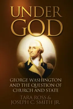 Under God: George Washington and the Question of Church and State