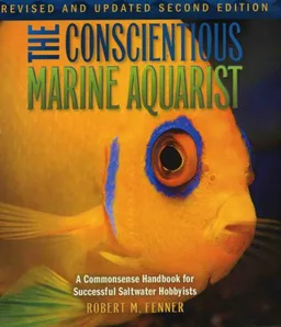 The Conscientious Marine Aquarist: A Commonsense Handbook for Successful Saltwater Hobbyists (Microcosm/T.F.H. Professional)