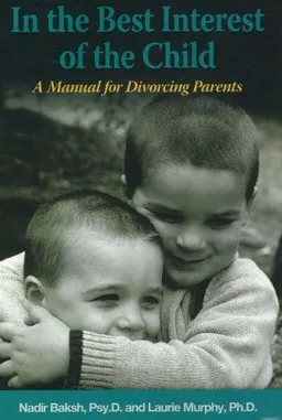 In the Best Interest of the Child: A Manual for Divorcing Parents