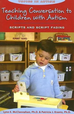 עטיפת הספר Teaching Conversation to Children With Autism: Scripts And Script Fading (Topics in Autism) מאת Lynn E.; Ph.D. McClannahan; Patricia J.; Ph.D. Krantz