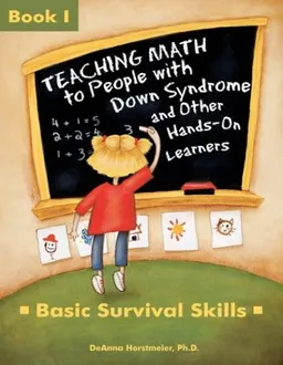 עטיפת הספר Teaching Math to People With Down Syndrome and Other Hands-On Learners: Basic Survival Skills (Topics in Down Syndrome) Book 1 (Bk.1) מאת DeAnna Horstmeier
