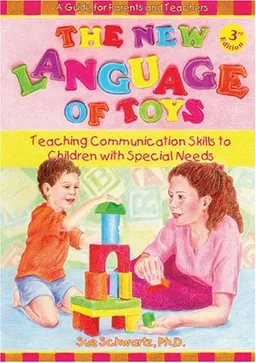 The New Language of Toys: Teaching Communication Skills to Children With Special Needs, a Guide for Parents and Teachers