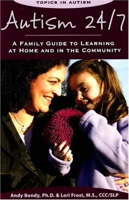 עטיפת הספר Autism 24/7: A Family Guide to Learning at Home and in the Community (Topics in Autism) מאת Andy Bondy Ph.D.