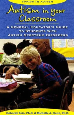 Autism in Your Classroom: A General Educator's Guide to Students with Autism Spectrum Disorders (Topics in Autism)