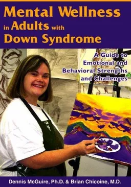 Mental Wellness in Adults with Down Syndrome: A Guide to Emotional and Behavioral Strengths and Challenges