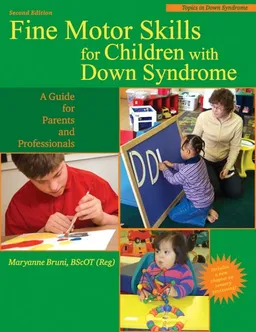 עטיפת הספר Fine Motor Skills for Children With Down Syndrome: A Guide for Parents And Professionals (Topics in Down Syndrome) מאת Maryanne Bruni