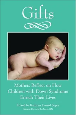 Gifts: Mothers Reflect on How Children with Down Syndrome Enrich Their Lives