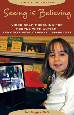 עטיפת הספר Seeing Is Believing: Video Self-Modeling for People with Autism and Other Developmental Disabilities (Topics in Autism) מאת Tom Buggey