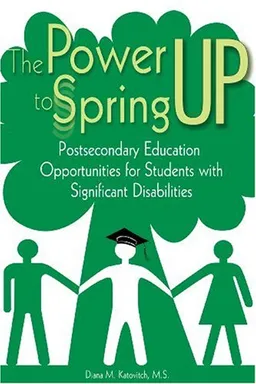 עטיפת הספר The Power to Spring Up: Postsecondary Education Opportunities for Students with Significant Disabilities מאת Diana M. Katovitch (M.S.)