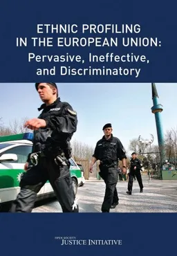 Ethnic Profiling in the European Union: Pervasive, Ineffective and Discriminatory