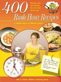 400 Rush Hour Recipes: Recipes, Tips And Wisdom For Every Day Of The Year! (Rush Hour Cook)