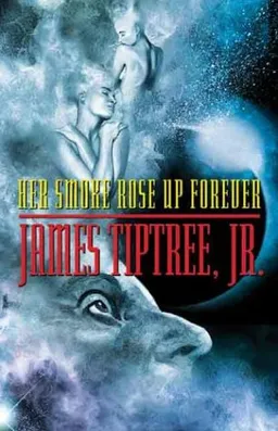 עטיפת הספר Her Smoke Rose Up Forever מאת James Tiptree  Jr.