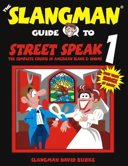The Slangman Guide to Street Speak 1: The Complete Course in American Slang & Idioms